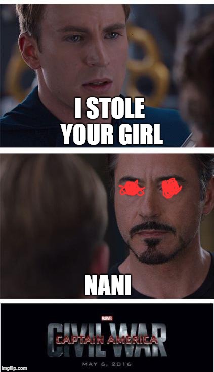 Marvel Civil War 1 Meme | I STOLE YOUR GIRL; NANI | image tagged in memes,marvel civil war 1 | made w/ Imgflip meme maker