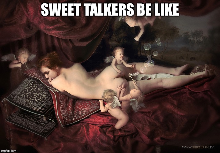 Wash your mouth | SWEET TALKERS BE LIKE | image tagged in heavenly farts,sweet,talk,rubbish | made w/ Imgflip meme maker