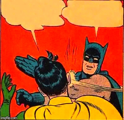 Batman slapping robin boldly Blank Meme Template