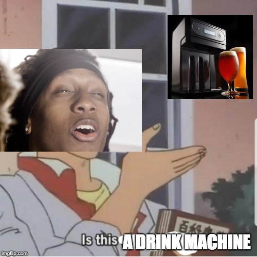 Butterfly man | A DRINK MACHINE | image tagged in butterfly man | made w/ Imgflip meme maker