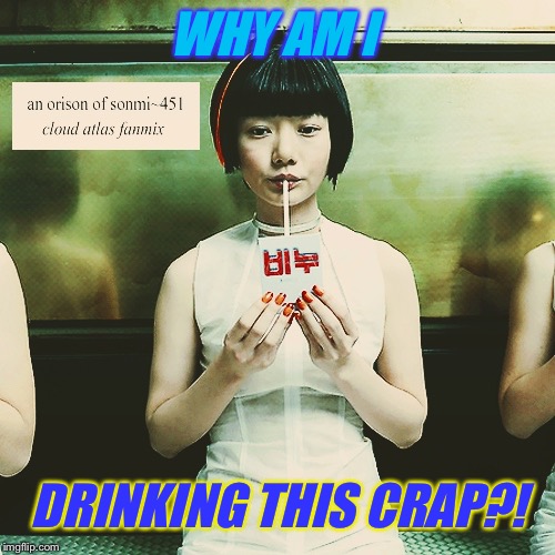 WHY AM I DRINKING THIS CRAP?! | made w/ Imgflip meme maker