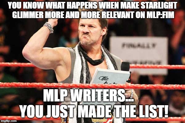 List of Jericho | YOU KNOW WHAT HAPPENS WHEN MAKE STARLIGHT GLIMMER MORE AND MORE RELEVANT ON MLP:FIM; MLP WRITERS...    YOU JUST MADE THE LIST! | image tagged in list of jericho,my little pony | made w/ Imgflip meme maker