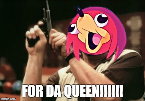 FOR DA QUEEN!!!!!! | image tagged in funny memes | made w/ Imgflip meme maker