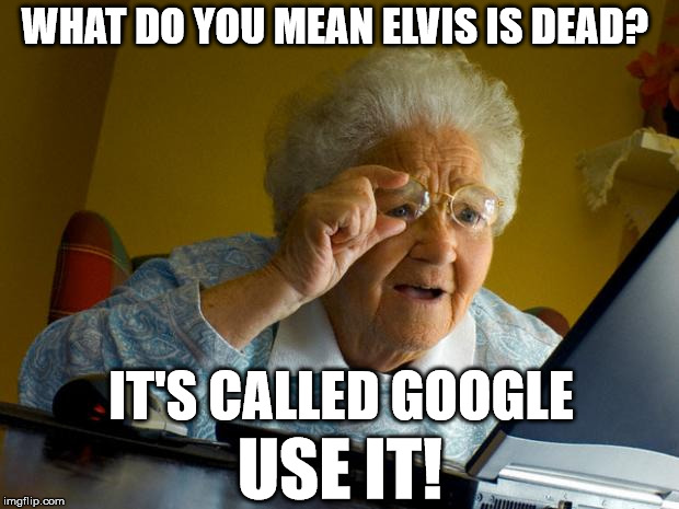 Before Posting, check it on Google!  | WHAT DO YOU MEAN ELVIS IS DEAD? IT'S CALLED GOOGLE; USE IT! | image tagged in google,facebook,twitter,instagram | made w/ Imgflip meme maker