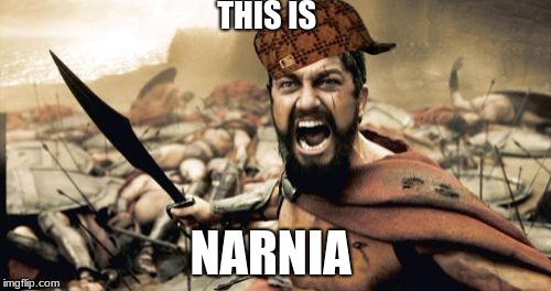Sparta Leonidas Meme | THIS IS; NARNIA | image tagged in memes,sparta leonidas,scumbag | made w/ Imgflip meme maker