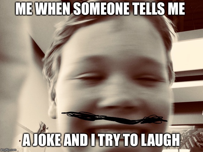 Joke | ME WHEN SOMEONE TELLS ME; A JOKE AND I TRY TO LAUGH | image tagged in mustache | made w/ Imgflip meme maker