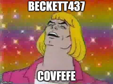 He man | BECKETT437; COVFEFE | image tagged in he man | made w/ Imgflip meme maker