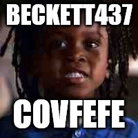 buckwheat  | BECKETT437; COVFEFE | image tagged in buckwheat | made w/ Imgflip meme maker