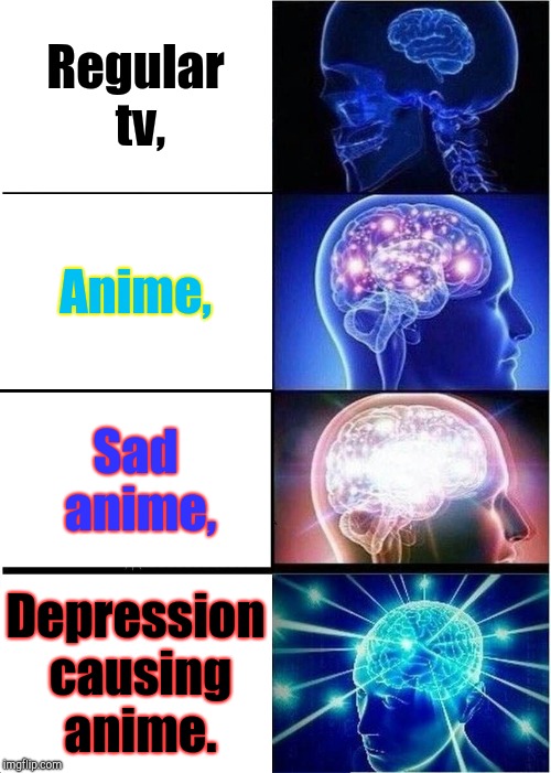 Interest level. | Regular tv, Anime, Sad anime, Depression causing anime. | image tagged in expanding brain,depression,anime | made w/ Imgflip meme maker