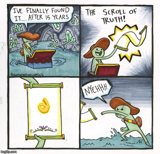 The Scroll Of Truth | 👌 | image tagged in memes,the scroll of truth | made w/ Imgflip meme maker