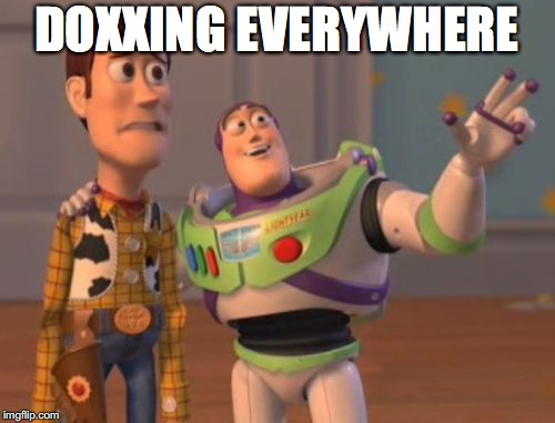 X, X Everywhere Meme | DOXXING EVERYWHERE | image tagged in memes,x x everywhere | made w/ Imgflip meme maker