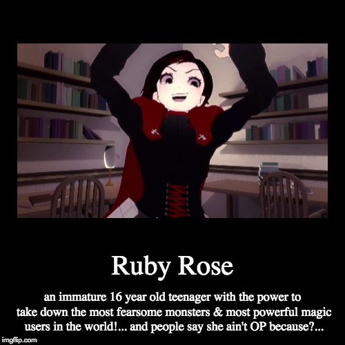 RWBY OP meme | image tagged in funny,demotivationals,memes,rwby,ruby rose,op | made w/ Imgflip demotivational maker