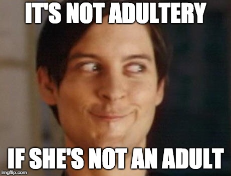 Spiderman Peter Parker | IT'S NOT ADULTERY; IF SHE'S NOT AN ADULT | image tagged in memes,spiderman peter parker | made w/ Imgflip meme maker