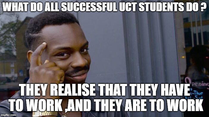 Roll Safe Think About It Meme | WHAT DO ALL SUCCESSFUL UCT STUDENTS DO ? THEY REALISE THAT THEY HAVE TO WORK ,AND THEY ARE TO WORK | image tagged in memes,roll safe think about it | made w/ Imgflip meme maker