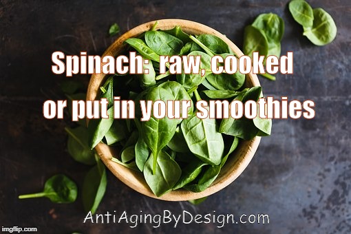 How Do You Eat Spinach | Spinach:  raw, cooked; or put in your smoothies; AntiAgingByDesign.com | image tagged in vegetables | made w/ Imgflip meme maker