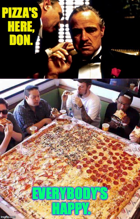 PIZZA'S HERE, DON. EVERYBODY'S HAPPY. | made w/ Imgflip meme maker