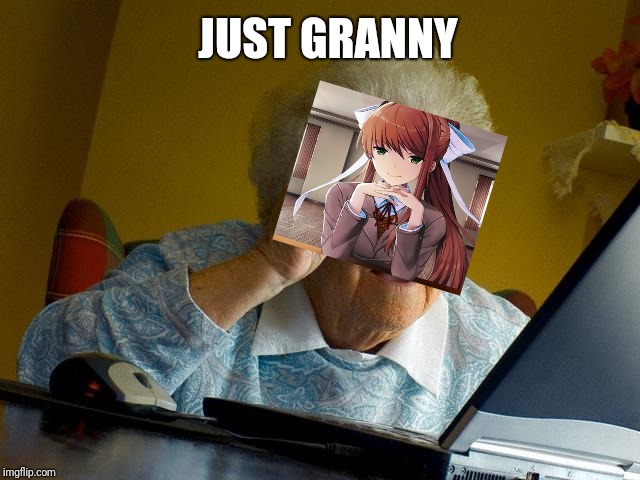 Grandma Finds The Internet Meme | JUST GRANNY | image tagged in memes,grandma finds the internet | made w/ Imgflip meme maker