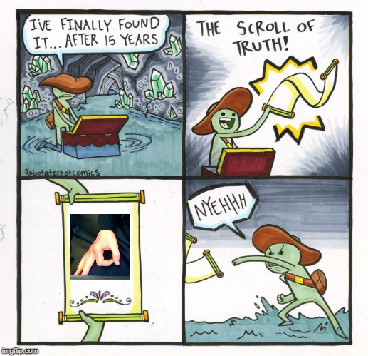 The Scroll Of Truth Meme | image tagged in memes,the scroll of truth | made w/ Imgflip meme maker