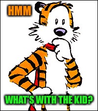 HMM WHAT’S WITH THE KID? | made w/ Imgflip meme maker