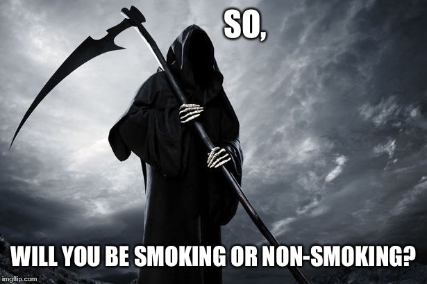 SO, WILL YOU BE SMOKING OR NON-SMOKING? | made w/ Imgflip meme maker