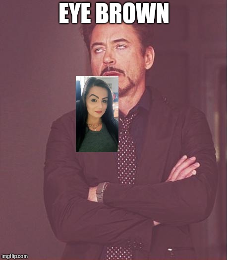 Face You Make Robert Downey Jr Meme | EYE BROWN | image tagged in memes,face you make robert downey jr | made w/ Imgflip meme maker