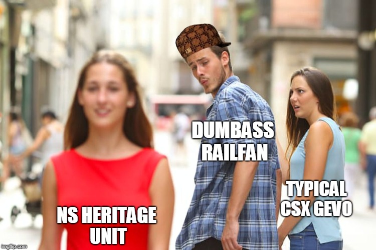 Distracted Boyfriend Meme | DUMBASS RAILFAN; TYPICAL CSX GEVO; NS HERITAGE UNIT | image tagged in memes,distracted boyfriend,scumbag | made w/ Imgflip meme maker