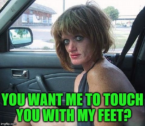 YOU WANT ME TO TOUCH YOU WITH MY FEET? | made w/ Imgflip meme maker