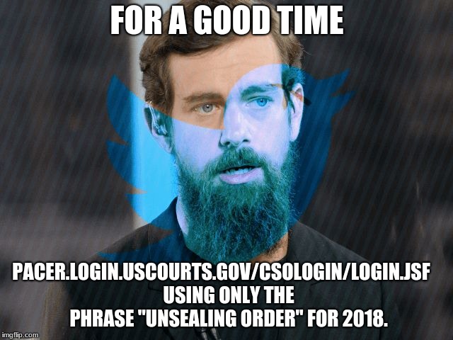 FOR A GOOD TIME; PACER.LOGIN.USCOURTS.GOV/CSOLOGIN/LOGIN.JSF


 USING ONLY THE PHRASE "UNSEALING ORDER" FOR 2018. | image tagged in madmarv | made w/ Imgflip meme maker