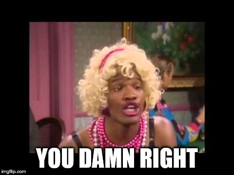 YOU DAMN RIGHT | made w/ Imgflip meme maker