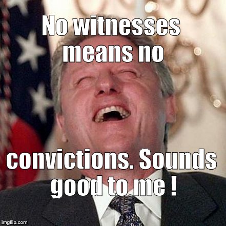 No witnesses means no convictions. Sounds good to me ! | made w/ Imgflip meme maker