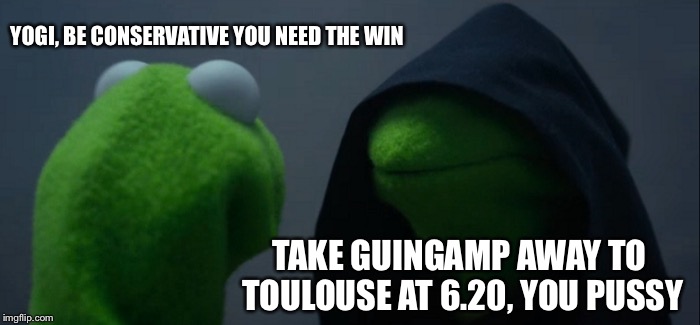 Evil Kermit Meme | YOGI, BE CONSERVATIVE YOU NEED THE WIN; TAKE GUINGAMP AWAY TO TOULOUSE AT 6.20, YOU PUSSY | image tagged in memes,evil kermit | made w/ Imgflip meme maker