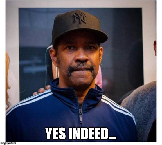 Yes indeed | YES INDEED... | image tagged in yes indeed | made w/ Imgflip meme maker