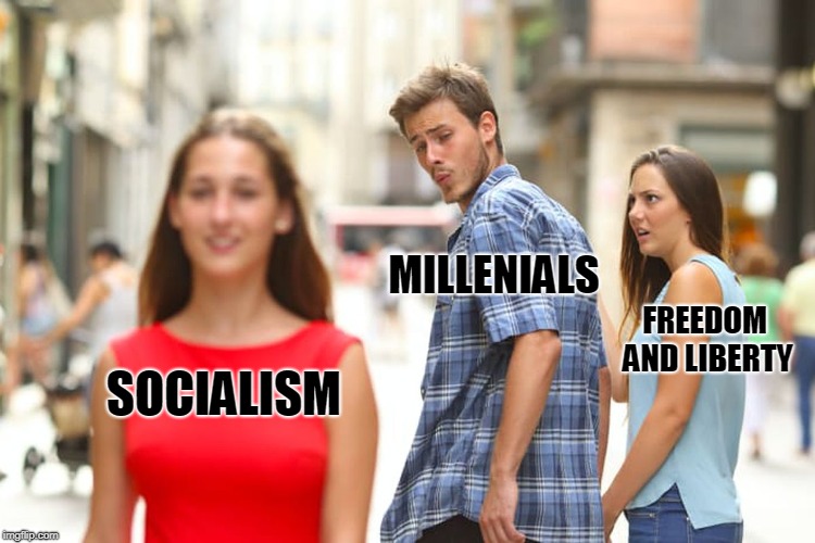 Distracted Boyfriend | MILLENIALS; FREEDOM AND LIBERTY; SOCIALISM | image tagged in memes,distracted boyfriend | made w/ Imgflip meme maker