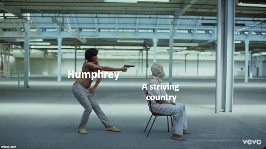 Humphrey; A striving country | image tagged in childish gambino | made w/ Imgflip meme maker