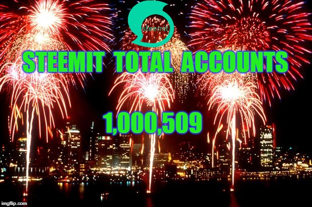 fireworks | STEEMIT  TOTAL  ACCOUNTS; 1,000,509 | image tagged in fireworks | made w/ Imgflip meme maker