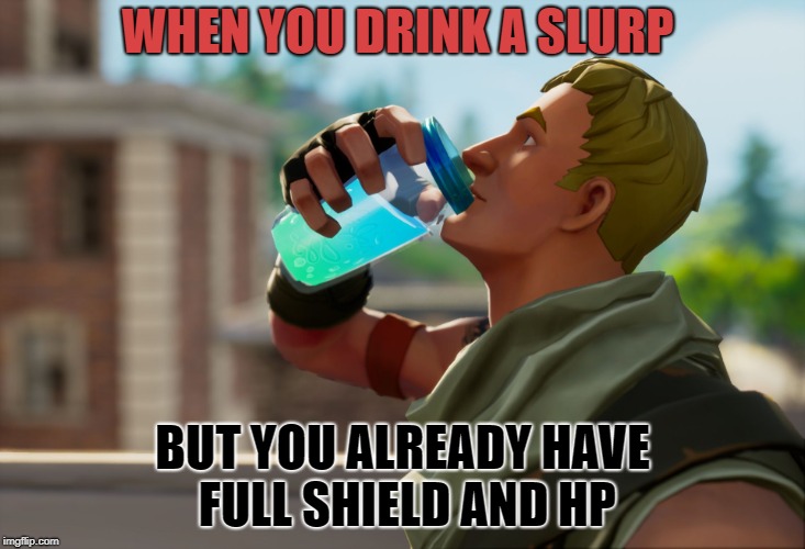 Fortnite the frog | WHEN YOU DRINK A SLURP; BUT YOU ALREADY HAVE FULL SHIELD AND HP | image tagged in fortnite the frog | made w/ Imgflip meme maker