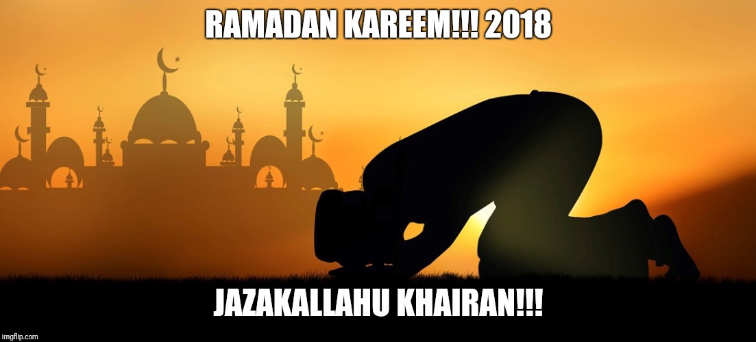 RAMADAN KAREEM!!! 2018; JAZAKALLAHU KHAIRAN!!! | image tagged in ramadan | made w/ Imgflip meme maker