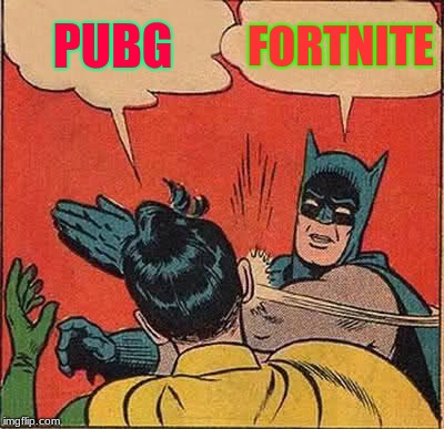 Batman Slapping Robin | PUBG; FORTNITE | image tagged in memes,batman slapping robin | made w/ Imgflip meme maker