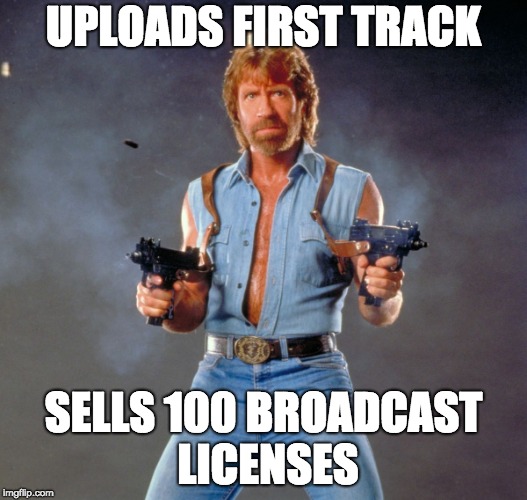 Chuck Norris Guns Meme | UPLOADS FIRST TRACK; SELLS 100 BROADCAST LICENSES | image tagged in memes,chuck norris guns,chuck norris | made w/ Imgflip meme maker