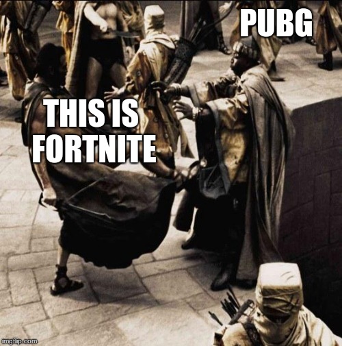 This is sparta | PUBG; THIS IS FORTNITE | image tagged in this is sparta | made w/ Imgflip meme maker