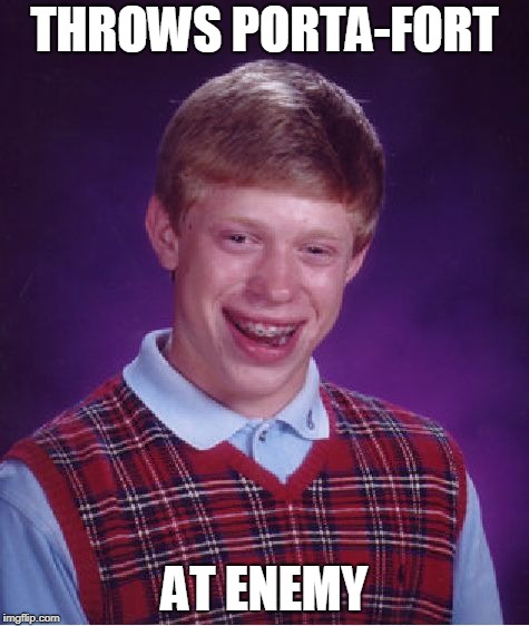 Bad Luck Brian | THROWS PORTA-FORT; AT ENEMY | image tagged in memes,bad luck brian | made w/ Imgflip meme maker