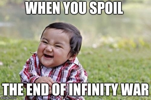 hahahaha | WHEN YOU SPOIL; THE END OF INFINITY WAR | image tagged in memes,evil toddler,spoilers,infinity war | made w/ Imgflip meme maker