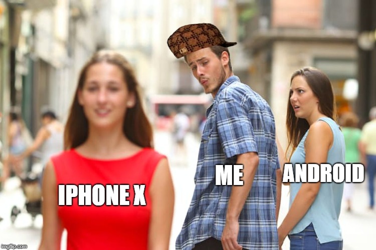 Distracted Boyfriend Meme | ANDROID; ME; IPHONE X | image tagged in memes,distracted boyfriend,scumbag | made w/ Imgflip meme maker