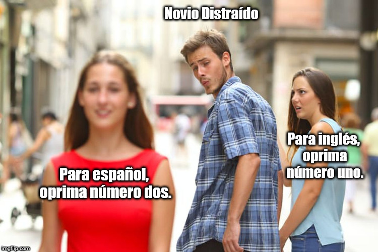 Novio Distraído (Distracted Boyfriend) | Para español, oprima número dos. Novio Distraído Para inglés, oprima número uno. | image tagged in memes,distracted boyfriend | made w/ Imgflip meme maker