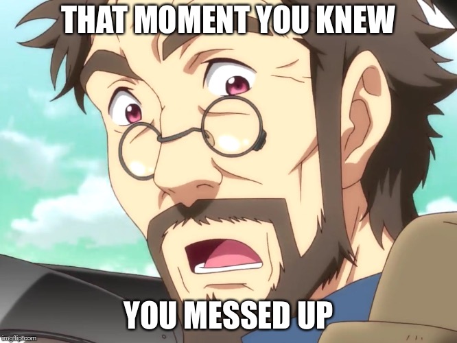 Pascal Endride Gasp | THAT MOMENT YOU KNEW; YOU MESSED UP | image tagged in pascal endride gasp,anime,memes,funny,animeme,endride | made w/ Imgflip meme maker
