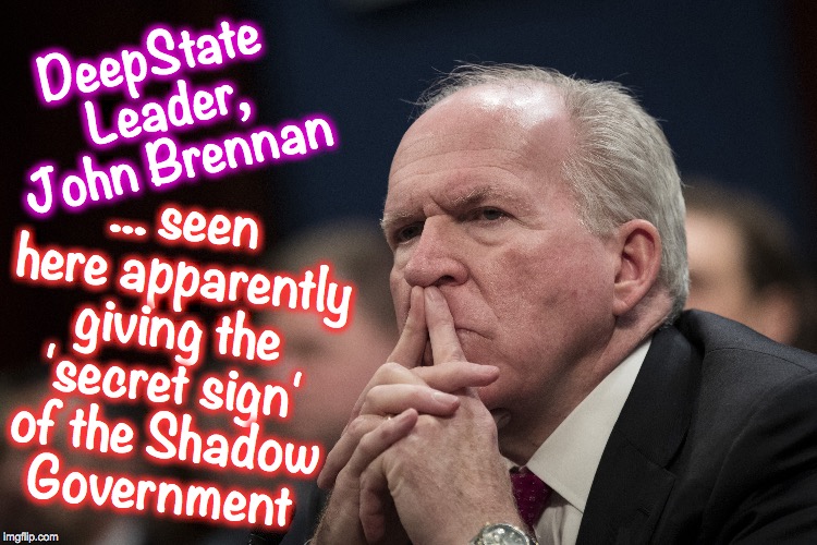 John Brennan, Communist Leader of DeepState? | ... seen here apparently giving the 'secret sign' of the Shadow Government; DeepState Leader, John Brennan | image tagged in deep state | made w/ Imgflip meme maker