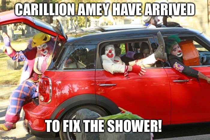 Clown car republicans | CARILLION AMEY HAVE ARRIVED; TO FIX THE SHOWER! | image tagged in clown car republicans | made w/ Imgflip meme maker