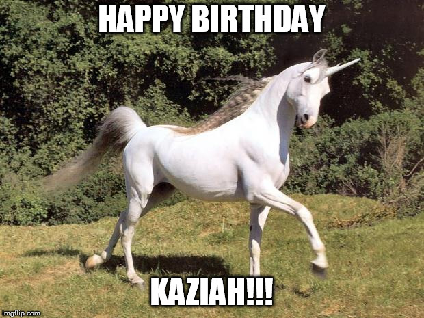 Unicorns | HAPPY BIRTHDAY; KAZIAH!!! | image tagged in unicorns | made w/ Imgflip meme maker