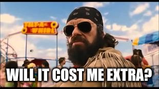 WILL IT COST ME EXTRA? | made w/ Imgflip meme maker