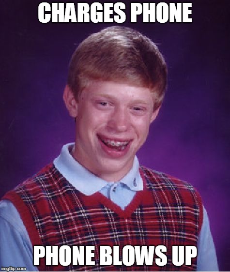 Bad Luck Brian Meme | CHARGES PHONE; PHONE BLOWS UP | image tagged in memes,bad luck brian | made w/ Imgflip meme maker